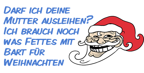 Darf ich deine Mutter ausleihen Ich brauch noch was Fettes mit Bart für Weihnachten Darf ich deine Mutter ausleihen Ich brauch noch was Fettes mit Bart für Weihnachten