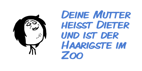 Deine Mutter heißt Dieter und ist der Haarigste im Zoo Deine Mutter heißt Dieter und ist der Haarigste im Zoo