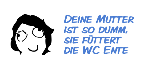 Deine Mutter ist so dumm, sie füttert die WC Ente Deine Mutter ist so dumm, sie füttert die WC Ente
