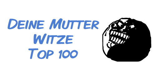 Deine Mutter Witze Top 100 Deine Mutter Witze Top 100